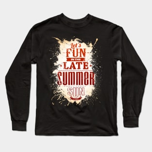 Lets Fun In The Late Summer Long Sleeve T-Shirt